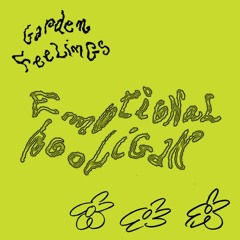 Emotional Hooligan [Garden Feelings Curated by sevedejour] [24.02.2022]