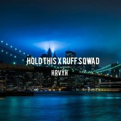 Hold This X Ruff Sqwad Remix HRVYH