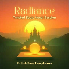 Radiance | Twisted Souls Vocal | D-Lish Pure Deep House