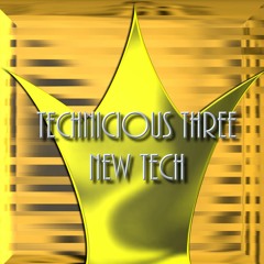 TECHNICIOUS THREE - NEW TECH