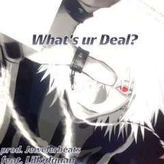 What's ur Deal? feat. Lilkidquan (prod. by jeweler)