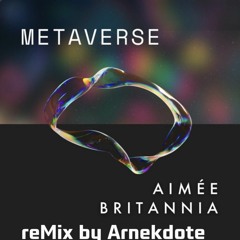 Aimee Britannia-Metaverse [remiX by Arnekdote]
