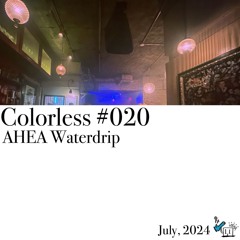 AHEA Waterdrip / Colorless 020 / Jul 2024