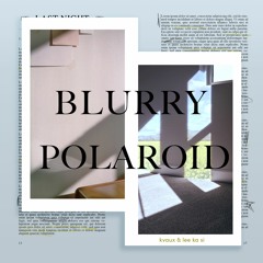 Blurry Polaroid (with Lee Ka Si)