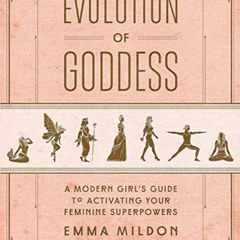 [DOWNLOAD] KINDLE 📁 Evolution of Goddess: A Modern Girl's Guide to Activating Your F