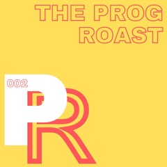 The Prog Roast 002 | Ross Geldart | 17:08:24 | With Unexpected Party