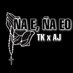 Ña e ña eo Tk x Aj