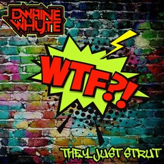 Dwaine Whyte - They Just Strut - WTF!