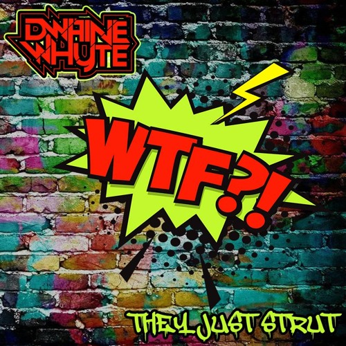 Dwaine Whyte - They Just Strut - WTF!