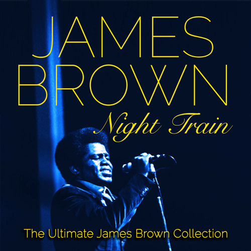 Stream Night Train by James Brown Listen online for free on SoundCloud