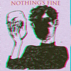 NOTHING'S FINE