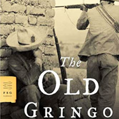 [READ] EPUB 💜 The Old Gringo: A Novel (FSG Classics) by  Carlos Fuentes &  Margaret