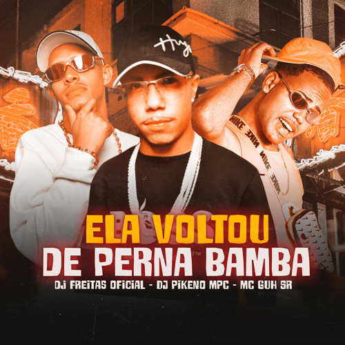 Stream Ela Voltou de Perna Bamba (feat. MC Guh SR & Dj Pikeno Mpc) by ...