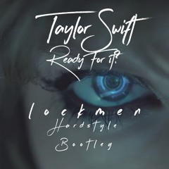 Taylor Swift - Ready for it? (Lockmen Hardstyle Bootleg)