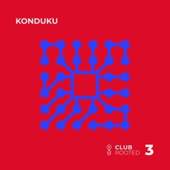Club Rooted #3 / Konduku