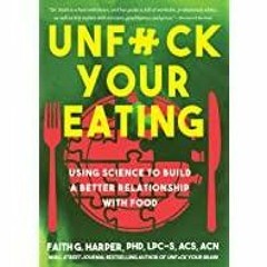 (Read PDF) Unfuck Your Eating: Using Science to Build a Better Relationship With Food, Health, and B