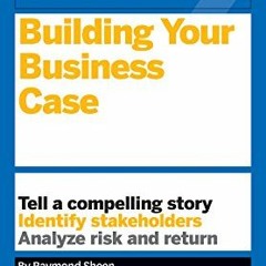 Open PDF HBR Guide to Building Your Business Case (HBR Guide Series) by  Raymond Sheen &  Amy Gallo