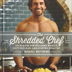 get⚡[PDF]❤ The Shredded Chef: 125 Recipes for Building Muscle, Getting Lean, and