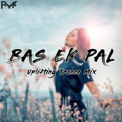 AYK - BAS EK PAL (UPLIFTING TRANCE MIX)