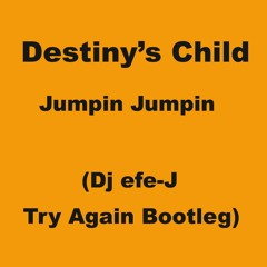 Destiny's Child Jumpin Jumpin (Dj efe - J Try Again Bootleg Acap In & Out)