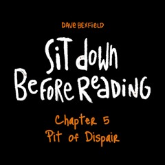 Pit of Despair | Sit Down Before Reading: Chapter 5