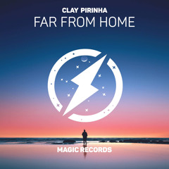 Clay Pirinha - FAR FROM HOME (Original Mix)