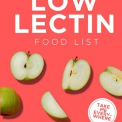 [Access] PDF EBOOK EPUB KINDLE Low Lectin Food List: The World’s Most Comprehensive L