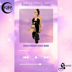 New Moon Mix 005: Kurei's Dream House