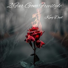 2 Far Gone (Freestyle)