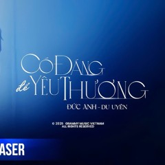 CÓ ĐÁNG ĐỂ YÊU THƯƠNG -  ĐỨC ANH ft DU UYÊN