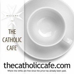 The Catholic Cafe -The Loss Of The Christ Child For Three Days -08/14/22