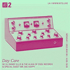 Day Care on NTS w/ DJ Randy Ellis, The Alaia & Mr. Big Happy 05.08.23