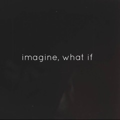 imagine, what if (prod by. Jonathan Ogden)