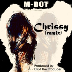 M-Dot (of EMS) - Chrissy (Remix) - Prod. By Elliot The Producer