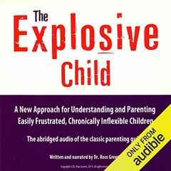 Read ❤️ PDF The Explosive Child: A New Approach for Understanding and Parenting Easily Frustrate