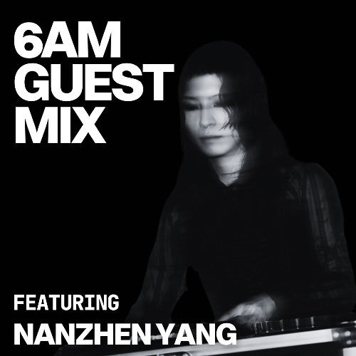 Guest Mix: Nanzhen Yang
