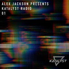 Katalyst Radio 01 - By Alex Jackson