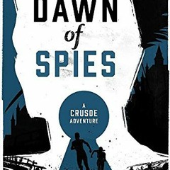 VIEW EBOOK EPUB KINDLE PDF Dawn of Spies (A Crusoe Adventure, 1) by  Andrew Lane 💚