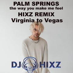 Palm Springs (The Way You Make Me Feel) (Hixz Remix) - Virginia To Vegas