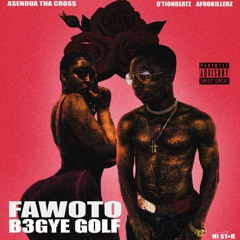 Fa Woto B3gye Golf (Prod. By Afrokillerz & OtionBeatz)
