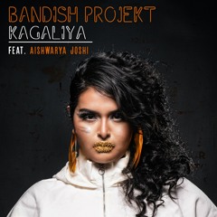 Bandish Projekt - Kagaliya feat. Aishwarya Joshi