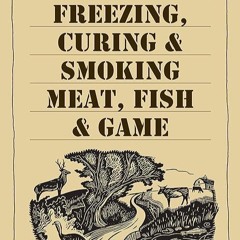 pdf✔download A Guide to Canning, Freezing, Curing & Smoking Meat, Fish & Game