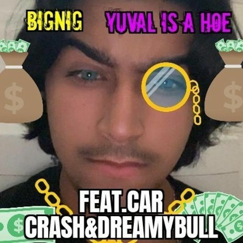 Stream (Bonus) Shunia - BigNig - Yuval You A Hoe (feat.car crash &  dreamybull) by Shunia_Del_Mur