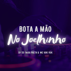 BOTA A MÃO NO JOELHINHO  - Prod. 2D FAIXA PRETA -