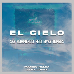 Sky, Feid, Myke Towers - El Cielo (Remix Mambo Alex Lopez 2023)