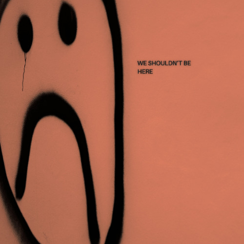 We Shouldn't Be Here