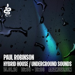 Paul Robinson - Hybrid House / Underground Sounds - Channel 1 - AAJA Radio 15/01/24