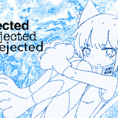 Rejected feat.HatsuneMiku