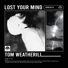 Tom Weatherill - Lost Your Mind [RARE010]