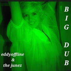 eddyoffline & The  Junez The Big Dub